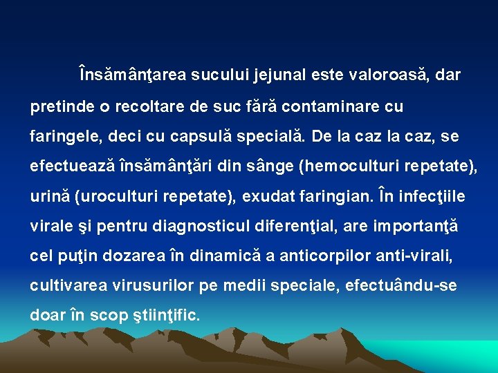 Însămânţarea sucului jejunal este valoroasă, dar pretinde o recoltare de suc fără contaminare cu