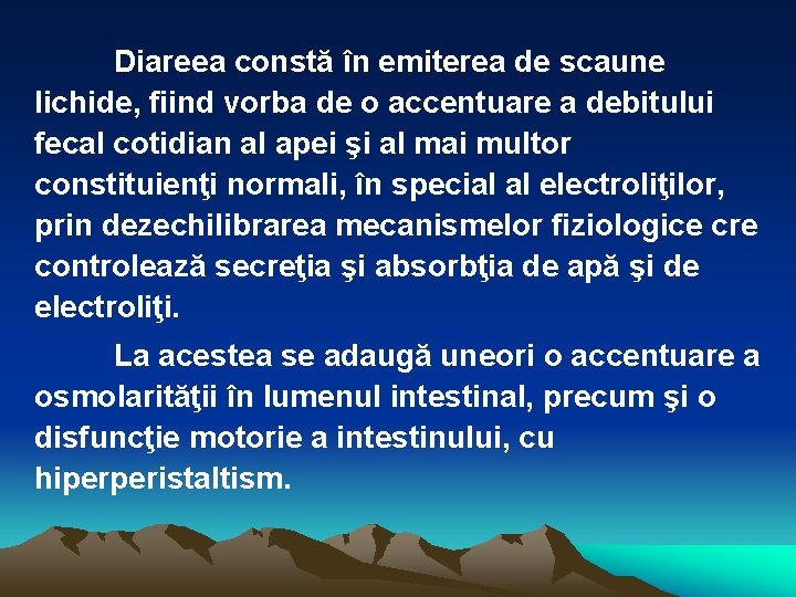 Diareea constă în emiterea de scaune lichide, fiind vorba de o accentuare a debitului