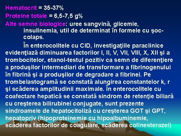 Hematocrit = 35 -37% Proteine totale = 6, 5 -7, 5 g% Alte semne