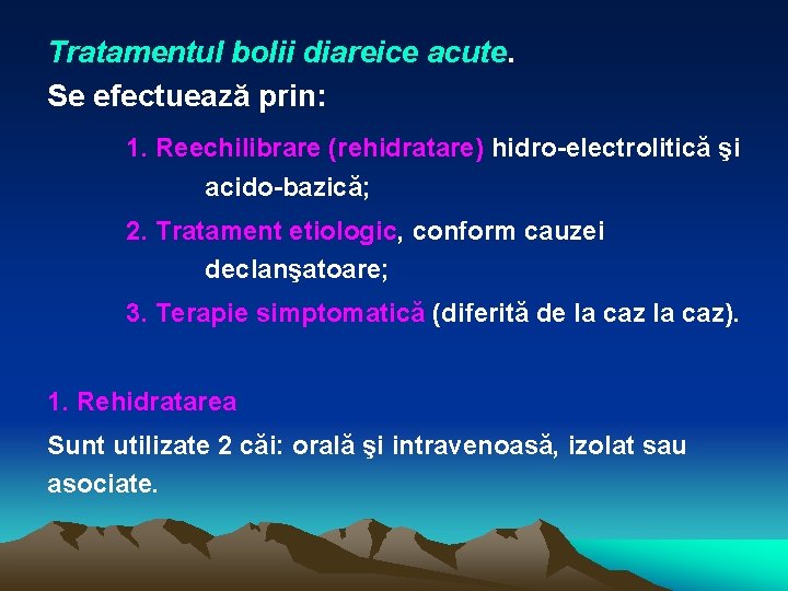 Tratamentul bolii diareice acute. Se efectuează prin: 1. Reechilibrare (rehidratare) hidro-electrolitică şi acido-bazică; 2.