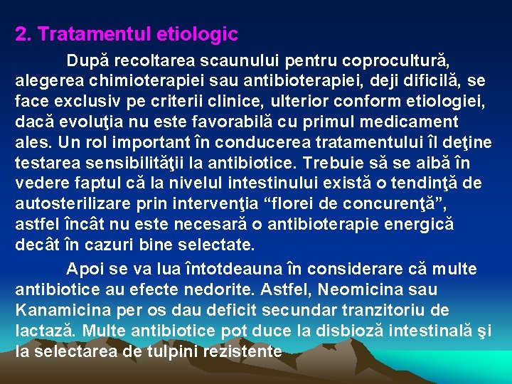 2. Tratamentul etiologic După recoltarea scaunului pentru coprocultură, alegerea chimioterapiei sau antibioterapiei, deji dificilă,