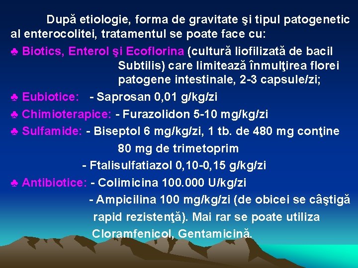 După etiologie, forma de gravitate şi tipul patogenetic al enterocolitei, tratamentul se poate face