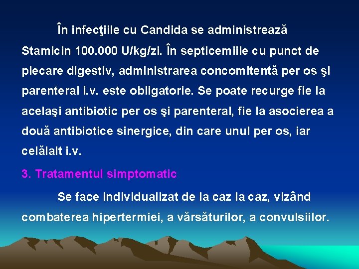 În infecţiile cu Candida se administrează Stamicin 100. 000 U/kg/zi. În septicemiile cu punct