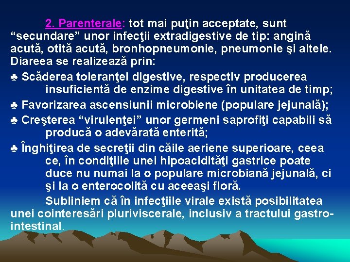 2. Parenterale: tot mai puţin acceptate, sunt “secundare” unor infecţii extradigestive de tip: angină