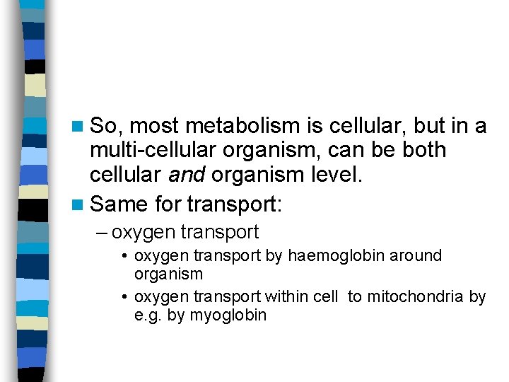 n So, most metabolism is cellular, but in a multi-cellular organism, can be both