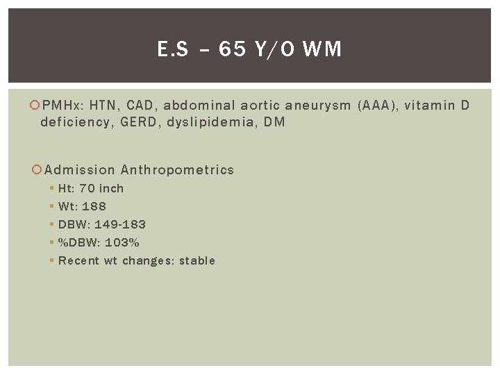 E. S – 65 Y/O WM PMHx: HTN, CAD, abdominal aortic aneurysm (AAA), vitamin