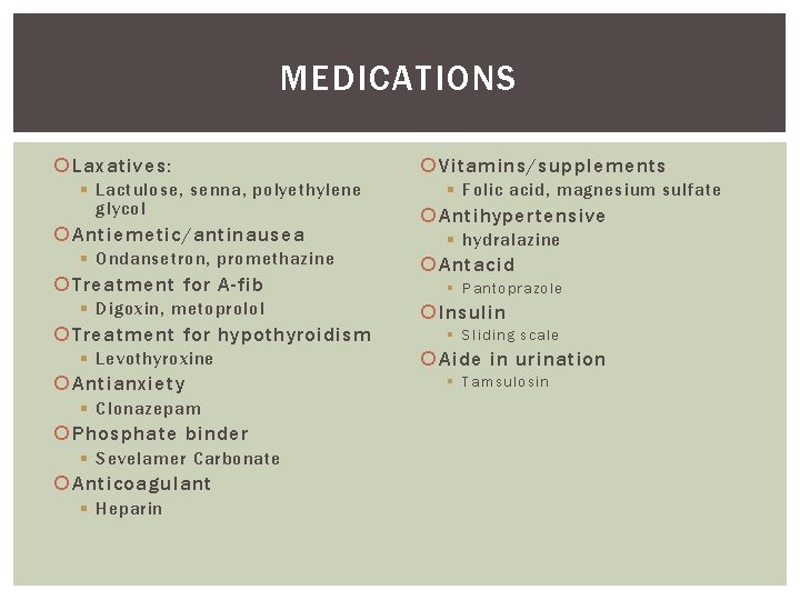 MEDICATIONS Laxatives: § Lactulose, senna, polyethylene glycol Antiemetic/antinausea § Ondansetron, promethazine Treatment for A-fib