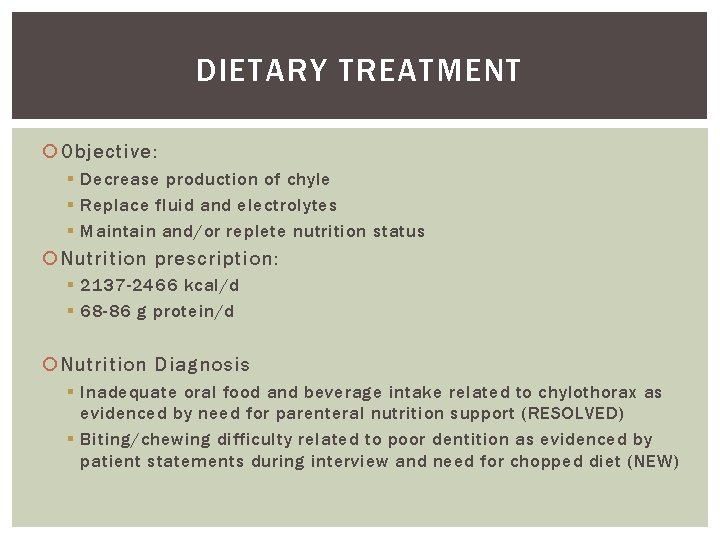 DIETARY TREATMENT Objective: § Decrease production of chyle § Replace fluid and electrolytes §