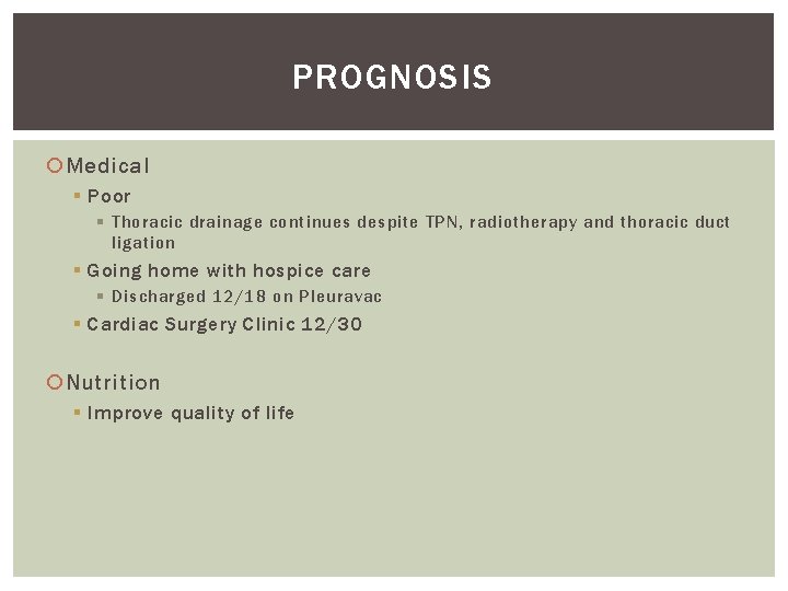 PROGNOSIS Medical § Poor § Thoracic drainage continues despite TPN, radiotherapy and thoracic duct