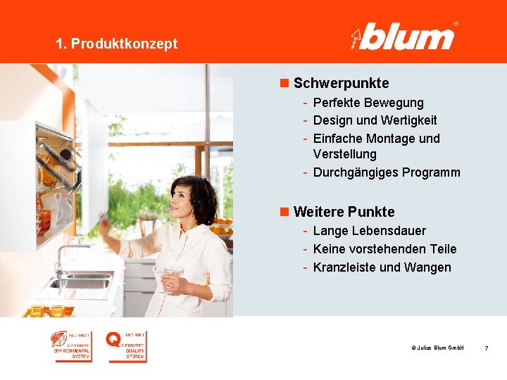 1. Produktkonzept n Schwerpunkte - Perfekte Bewegung - Design und Wertigkeit - Einfache Montage