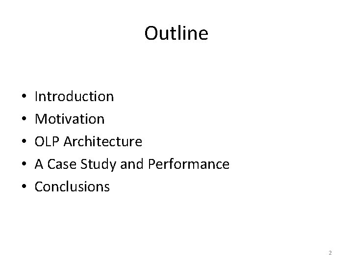 Outline • • • Introduction Motivation OLP Architecture A Case Study and Performance Conclusions