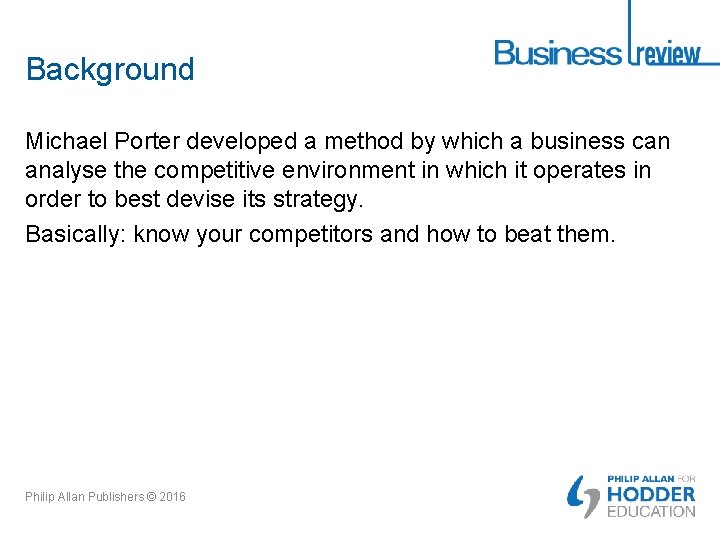 Background Michael Porter developed a method by which a business can analyse the competitive