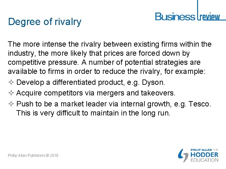 Degree of rivalry The more intense the rivalry between existing firms within the industry,