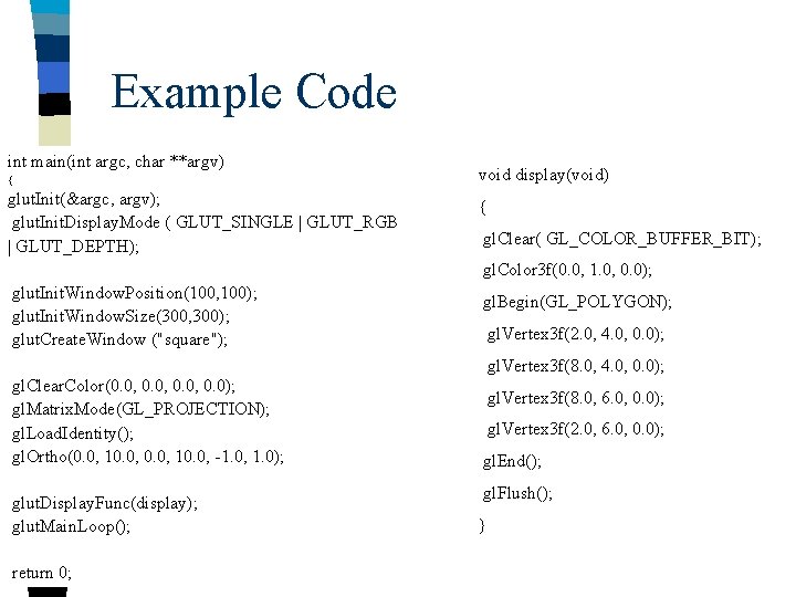 Example Code int main(int argc, char **argv) { glut. Init(&argc, argv); glut. Init. Display.