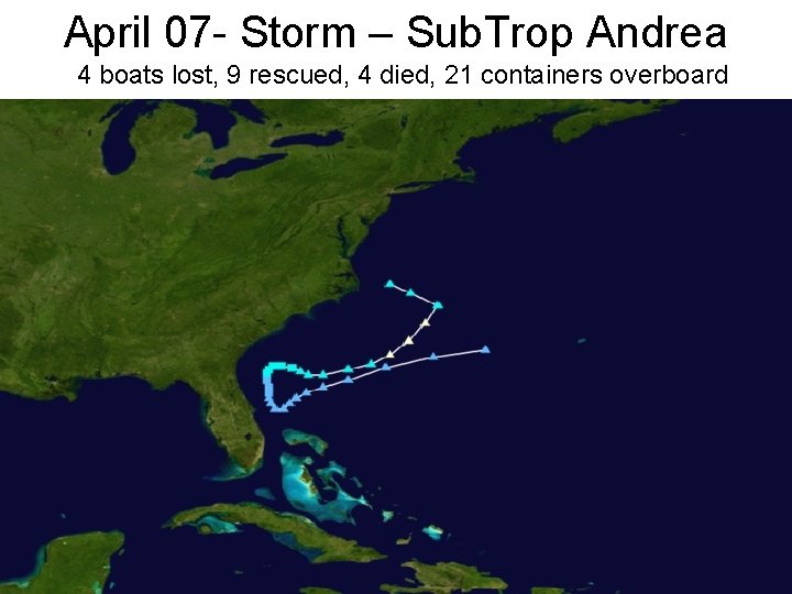 April 07 - Storm – Sub. Trop Andrea 4 boats lost, 9 rescued, 4