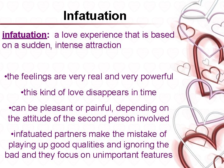 Infatuation infatuation: a love experience that is based on a sudden, intense attraction •