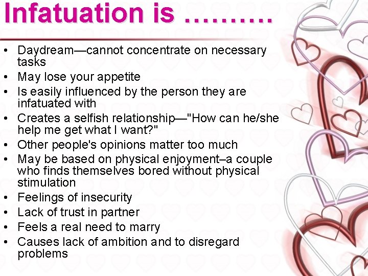 Infatuation is ………. • Daydream—cannot concentrate on necessary tasks • May lose your appetite