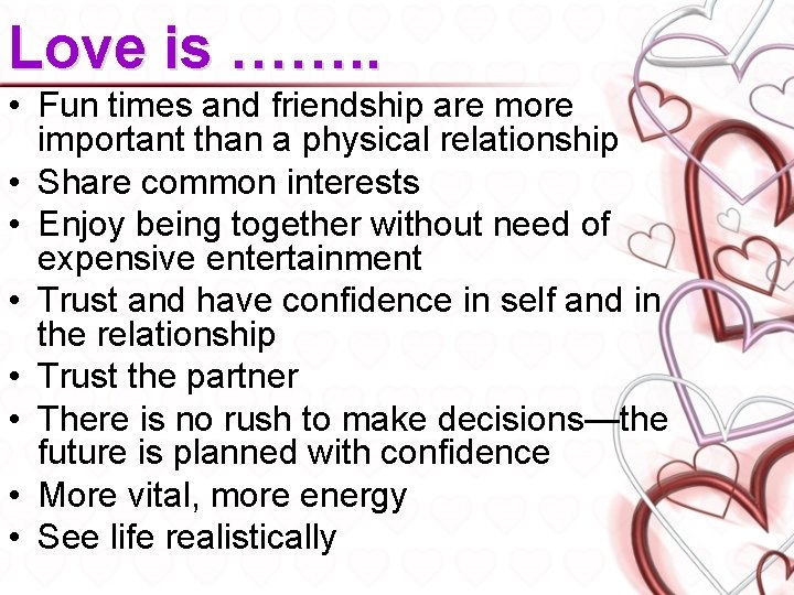 Love is ……. . • Fun times and friendship are more important than a