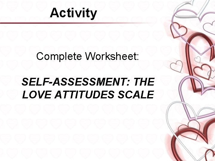 Activity Complete Worksheet: SELF-ASSESSMENT: THE LOVE ATTITUDES SCALE 