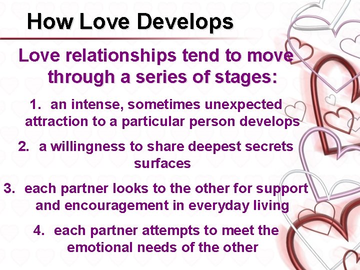 How Love Develops Love relationships tend to move through a series of stages: 1.