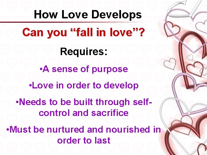 How Love Develops Can you “fall in love”? Requires: • A sense of purpose