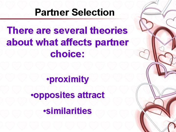 Partner Selection There are several theories about what affects partner choice: • proximity •