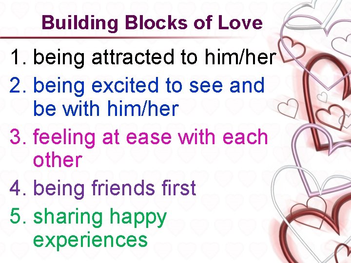 Building Blocks of Love 1. being attracted to him/her 2. being excited to see