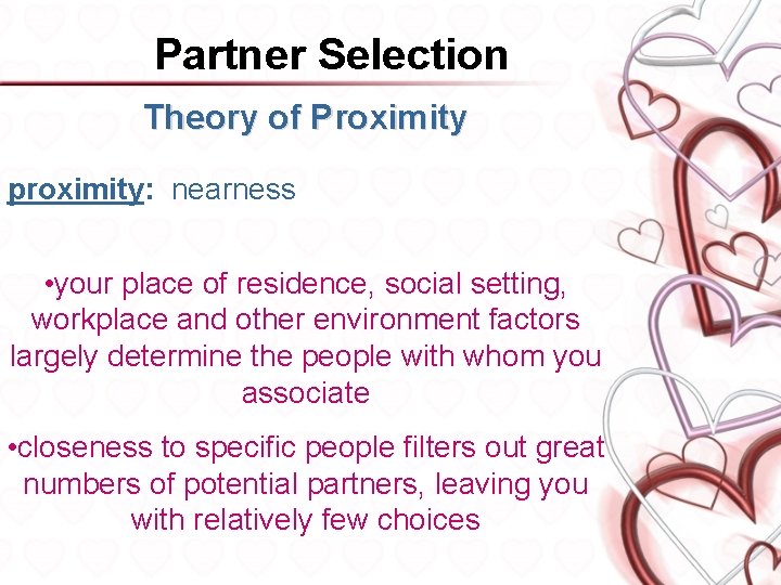 Partner Selection Theory of Proximity proximity: nearness • your place of residence, social setting,