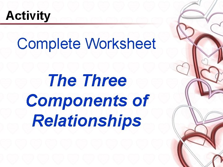 Activity Complete Worksheet The Three Components of Relationships 