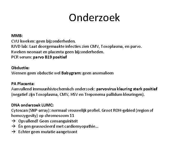 Onderzoek MMB: CVU kweken: geen bijzonderheden. IUVD lab: Laat doorgemaakte infecties zien CMV, Toxoplasma,