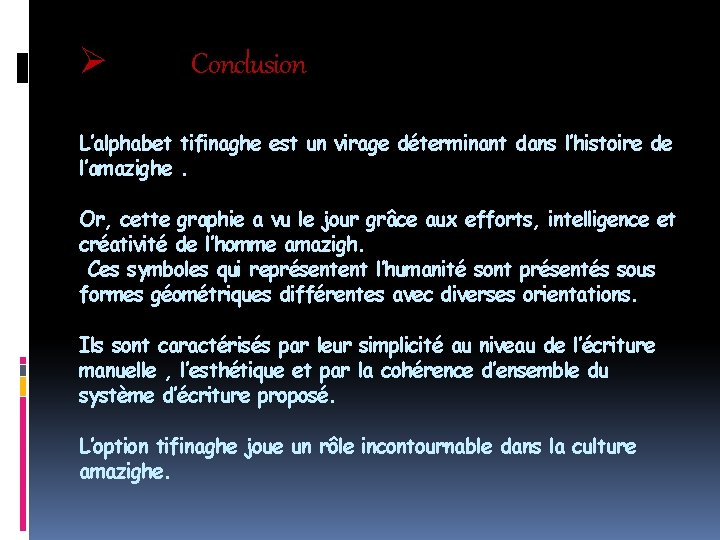 Ø Conclusion L’alphabet tifinaghe est un virage déterminant dans l’histoire de l’amazighe. Or, cette