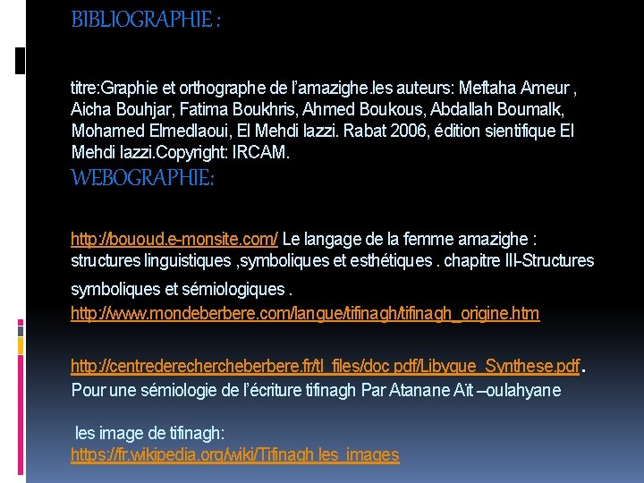 BIBLIOGRAPHIE : titre: Graphie et orthographe de l’amazighe. les auteurs: Meftaha Ameur , Aicha