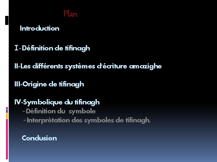 Plan Introduction I-Définition de tifinagh II-Les différents systèmes d'écriture amazighe III-Origine de tifinagh IV-Symbolique