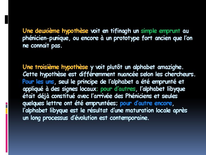 Une deuxième hypothèse voit en tifinagh un simple emprunt au phénicien-punique, ou encore à