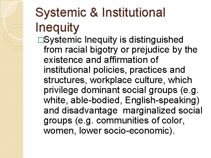 Systemic & Institutional Inequity �Systemic Inequity is distinguished from racial bigotry or prejudice by