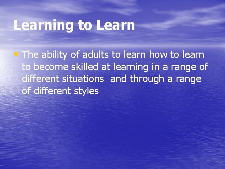 Learning to Learn • The ability of adults to learn how to learn to