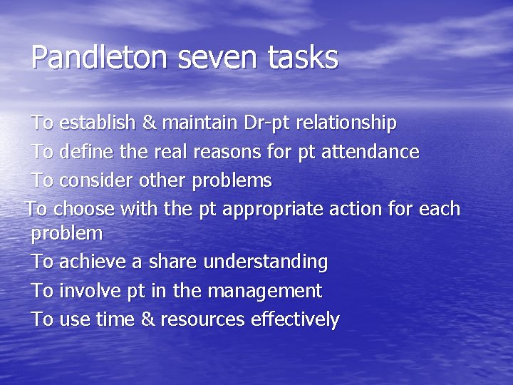 Pandleton seven tasks To establish & maintain Dr-pt relationship To define the real reasons