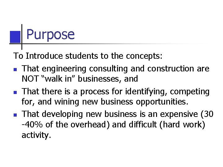 Purpose To Introduce students to the concepts: n That engineering consulting and construction are