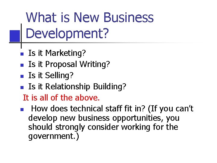 What is New Business Development? Is it Marketing? n Is it Proposal Writing? n