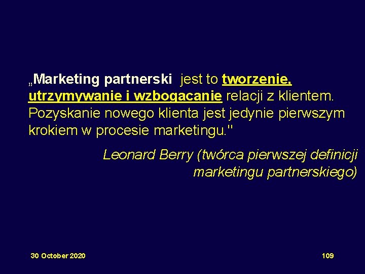 „Marketing partnerski jest to tworzenie, utrzymywanie i wzbogacanie relacji z klientem. Pozyskanie nowego klienta