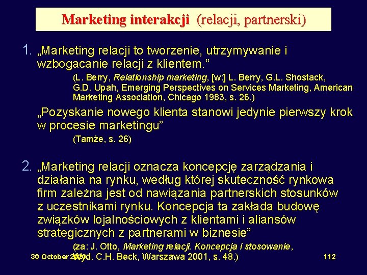 Marketing interakcji (relacji, partnerski) 1. „Marketing relacji to tworzenie, utrzymywanie i wzbogacanie relacji z