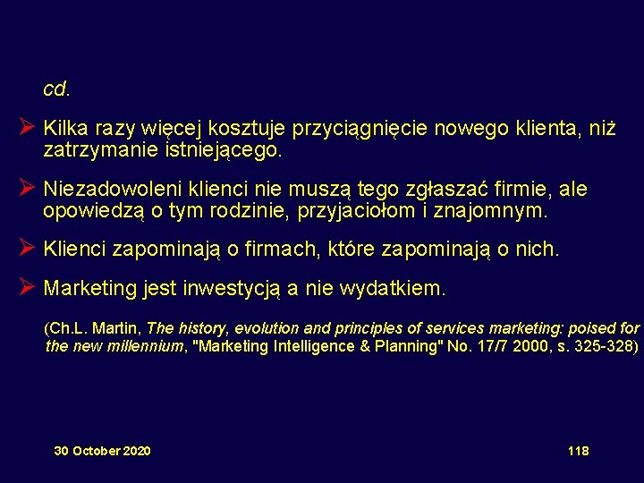 cd. Ø Kilka razy więcej kosztuje przyciągnięcie nowego klienta, niż zatrzymanie istniejącego. Ø Niezadowoleni