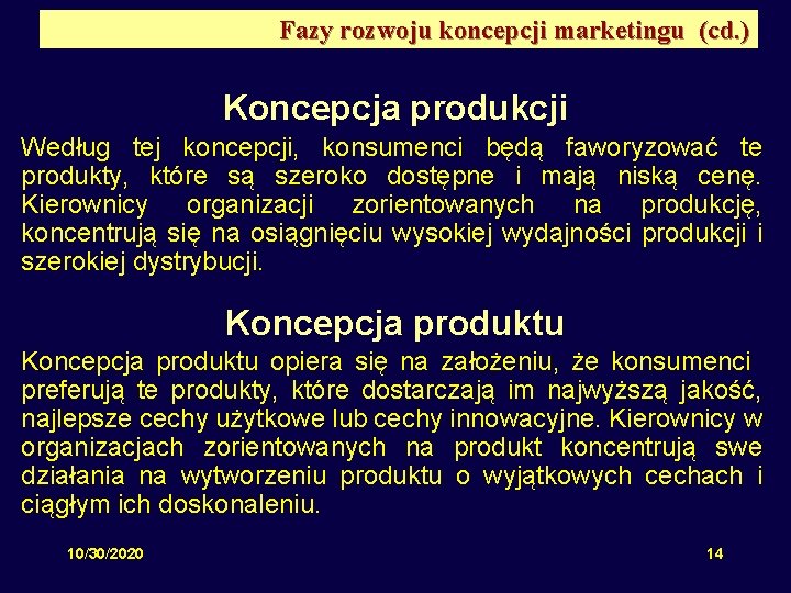 Fazy rozwoju koncepcji marketingu (cd. ) Koncepcja produkcji Według tej koncepcji, konsumenci będą faworyzować