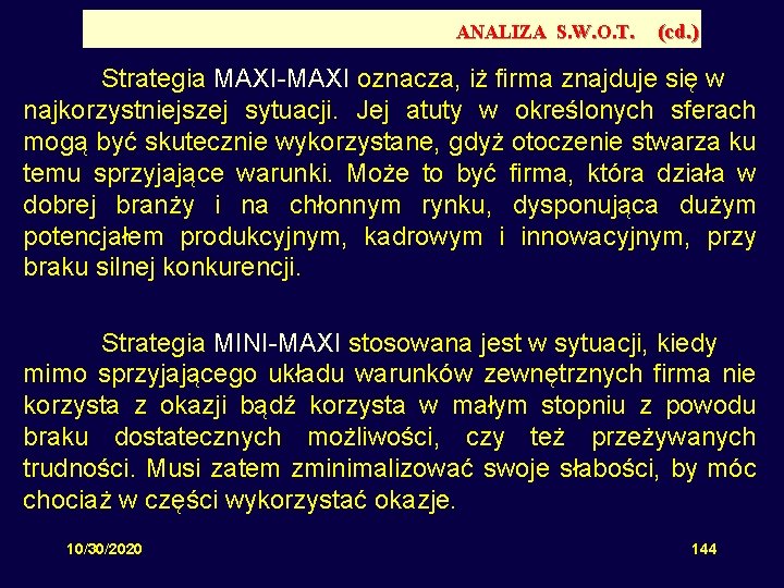 ANALIZA S. W. O. T. (cd. ) Strategia MAXI-MAXI oznacza, iż firma znajduje się