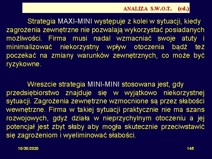 ANALIZA S. W. O. T. (cd. ) Strategia MAXI-MINI występuje z kolei w sytuacji,