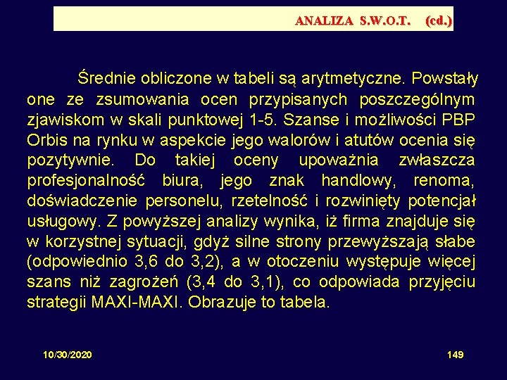 ANALIZA S. W. O. T. (cd. ) Średnie obliczone w tabeli są arytmetyczne. Powstały