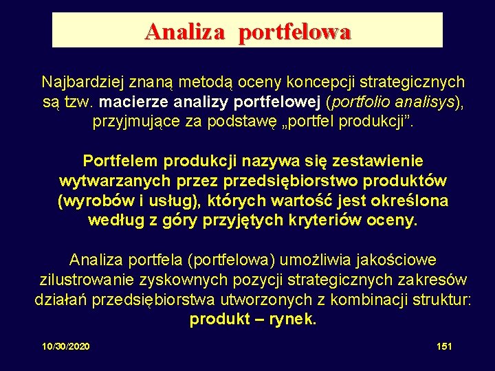 Analiza portfelowa Najbardziej znaną metodą oceny koncepcji strategicznych są tzw. macierze analizy portfelowej (portfolio