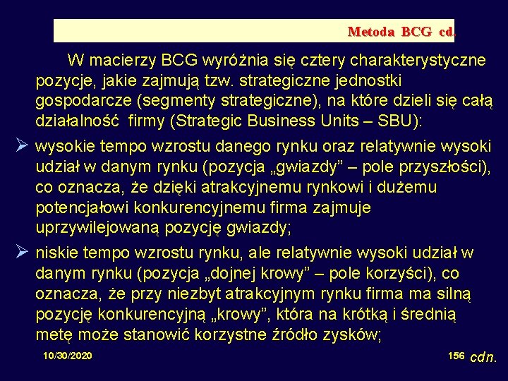 Metoda BCG cd. W macierzy BCG wyróżnia się cztery charakterystyczne pozycje, jakie zajmują tzw.