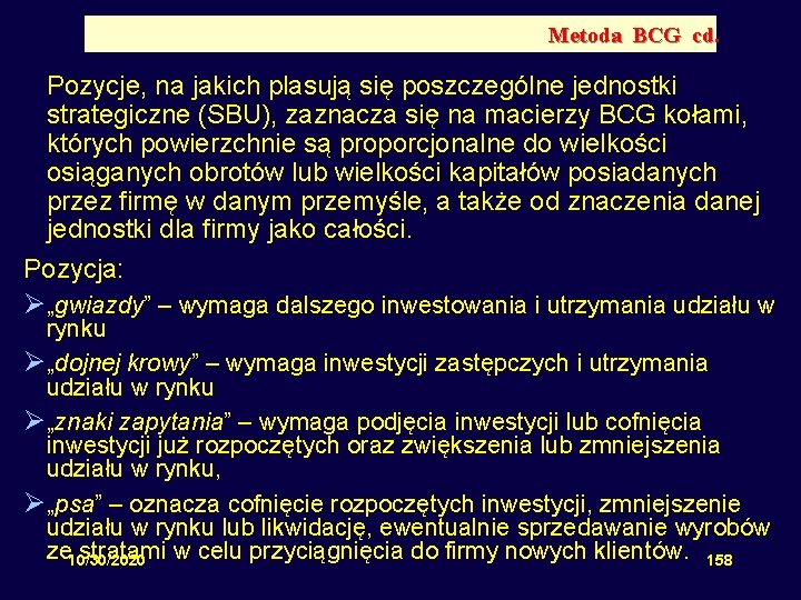 Metoda BCG cd. Pozycje, na jakich plasują się poszczególne jednostki strategiczne (SBU), zaznacza się