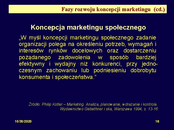 Fazy rozwoju koncepcji marketingu (cd. ) Koncepcja marketingu społecznego „W myśl koncepcji marketingu społecznego